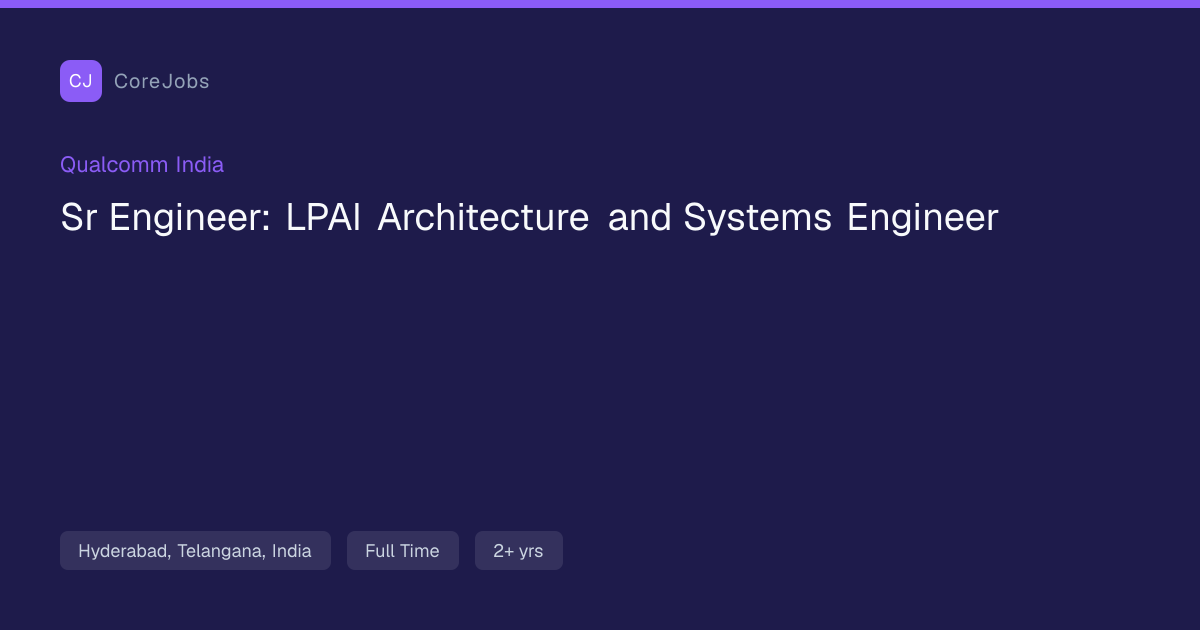 Sr Engineer: LPAI Architecture and Systems Engineer at Qualcomm India ...